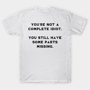 Not a complete idiot T-Shirt